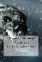 Further The Wolf Books 1,2,3: An Epic Adventure 1492728888 Book Cover