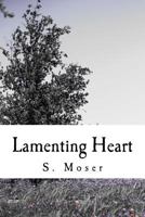 Lamenting Heart: Musings of a shattered soul... 198393674X Book Cover