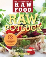 Raw Potluck: Over 100 Simply Delicious Raw Dishes for Everyday Entertaining 1578263980 Book Cover