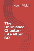 The Unfinished Chapter- Life After 60 B0FKZG7S73 Book Cover