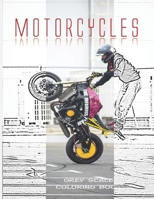 Motorcycles Grey Scale Coloring Book: 8.5X11 Inch Gray Scale Sports Bike Racing Colouring Workbook For Teens And Adults Stress Relieving Designs for Relaxation 169525029X Book Cover