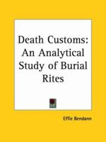 Death Customs: An Analytical Study of Burial Rites 0766166457 Book Cover