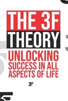 The 3F Theory: Unlocking Success in All Aspects of Life B0CKD55DM4 Book Cover