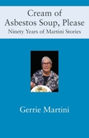 Cream of Asbestos Soup, Please: Ninety Years of Martini Stories 1977245587 Book Cover