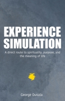Experience Simulation: A Direct Route To Spirituality, Purpose, And The Meaning Of Life B0DY5KNLJK Book Cover