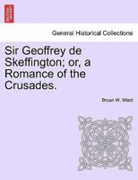 Sir Geoffrey de Skeffington; or, a Romance of the Crusades. 1241211949 Book Cover