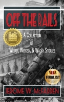 Off the Rails : A Collection of Weird, Wicked, and Wacky Stories 0989265064 Book Cover