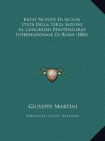 Breve Notizie Di Alcuni Studj Della Terza Sezione Al Congresso Penitenziario Internazionale Di Roma (1886) 1149684267 Book Cover