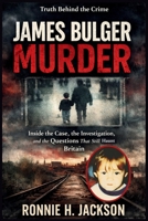 JAMES BULGER MURDER: Inside the Case, the Investigation, and the Questions That Still Haunt Britain (Truth Behind the Crime) B0GG77JJNN Book Cover