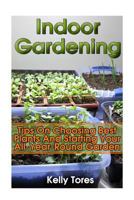 Indoor Gardening: Tips on Choosing Best Plants and Starting Your All-Year-Round Garden: (Gardening Kit, Garden Design Ideas) 1532804938 Book Cover