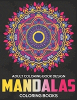 Adult Coloring Book Design : Mandalas Coloring Books: Stress Relieving Mandala Designs 1672606446 Book Cover
