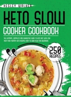 Keto Slow Cooker Cookbook: The Ultimate, Complete and Exhaustive Guide to Keto Diet with 250 Tasty and Yummy Keto Recipes Easy to Cook Also for Beginners 1801230862 Book Cover