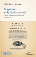 Serpillon et le Code criminel: Quand le manuscrit devient livre (1755-1772) (Socio-Économie de la Chaîne Du Livre) (French Edition) 2343242194 Book Cover