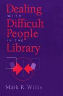 Dealing With Difficult People in the Library 0838907601 Book Cover