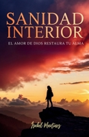 Sanidad Interior: El Amor De Dios Restaura Tu Alma (Spanish Edition) B0FR3PBD7L Book Cover
