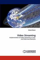 Video Streaming: Implementation of Video Streaming in Local And Wide Area Networks 3844332367 Book Cover