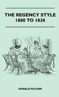 The Regency style 1800 to 1830. B0006D7WWU Book Cover