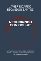 NEGOCIANDO CON GOLIAT: GUÍA PRÁCTICA PARA HACER NEGOCIOS CON EMPRESAS MÁS GRANDES Y NO PERDER TU COMPAÑÍA EN EL PROCESO (Spanish Edition) B08JF2QGKQ Book Cover