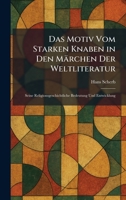 Das Motiv Vom Starken Knaben in Den Märchen Der Weltliteratur: Seine Religionsgeschichtliche Bedeutung Und Entwicklung (German Edition) 1025584406 Book Cover