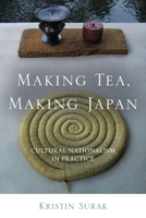 Making Tea, Making Japan: Cultural Nationalism in Practice 0804778671 Book Cover