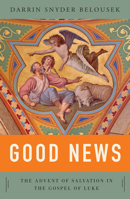 Good News: The Advent of Salvation in the Gospel of Luke 0814637582 Book Cover