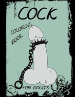 Cock Coloring Book For Adults: Penis Colouring Pages For Adult: Stress Relief and Relaxation :Naughty Gift For Women And Men B08RKGKSXL Book Cover
