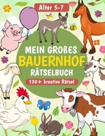 Lern- und Rätselspaß auf dem Bauernhof: Spielerisch Tiere, Natur und das Landleben entdecken - fördert Logik, Wissen, Feinmotorik und kreatives Denken ab 5 Jahren (German Edition) B0DYF2W3WV Book Cover