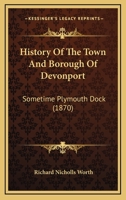 History Of The Town And Borough Of Devonport, Sometime Plymouth Dock 1022648926 Book Cover