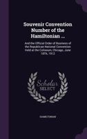 Souvenir Convention Number of the Hamiltonian ...: And the Official Order of Business of the Republican National Convention Held at the Coliseum, Chicago, June 18th, 1912 1358464707 Book Cover