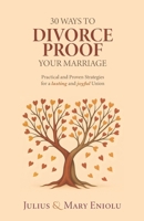 30 Ways To Divorce-Proof Your Marriage: Practical and Proven Strategies for a Lasting and Joyful Union 0995786119 Book Cover