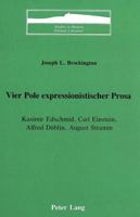 Vier Pole Expressionistischer Prosa: Kasimir Edschmid, Carl Einstein, Alfred Doeblin, August Stramm 0820404225 Book Cover