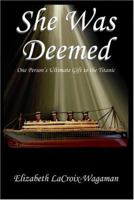 She Was Deemed: One Person's Ultimate Gift To The Titanic 1418483214 Book Cover