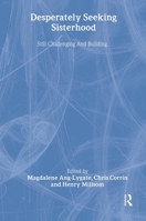 Desperately Seeking Sisterhood: Still Challenging And Building (Feminist Perspectives on the Past and Present) 0748404104 Book Cover