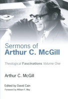 Sermons of Arthur C. McGill (Theological Fascinations) 1597529176 Book Cover