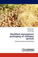 Modified atmospheric packaging of chickpea sprouts: Design, Evaluation and Modeling 3847371045 Book Cover