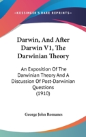 Darwin, And After Darwin V1, The Darwinian Theory: An Exposition Of The Darwinian Theory And A Discussion Of Post-Darwinian Questions 1120274516 Book Cover