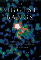 The Biggest Bangs: The Mystery of Gamma-Ray Bursts, the Most Violent Explosions in the Universe 0195145704 Book Cover
