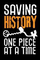 Saving History One Piece at a Time: Metal Detecting Log Book Keep Track of your Metal Detecting Statistics & Improve your Skills Gift for Metal Detectorist and Coin Whisperer 1073374947 Book Cover