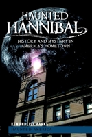 Haunted Hannibal: History and Mystery in America's Hometown 1609490444 Book Cover