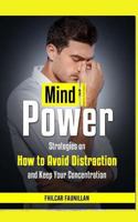 Mind Power: Strategies on How to Avoid Distraction and Keep Your Concentration 1517775906 Book Cover