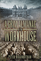 A Grim Almanac of the Workhouse 0752487396 Book Cover