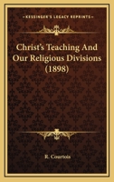 Christ's Teaching and Our Religious Divisions 1104083329 Book Cover