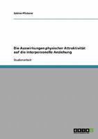 Die Auswirkungen physischer Attraktivit�t auf die interpersonelle Anziehung 3638676994 Book Cover