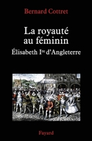 La royauté au féminin. Elisabeth 1ère 2213643172 Book Cover