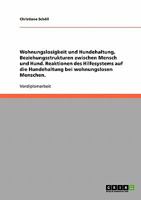 Wohnungslosigkeit und Hundehaltung, Beziehungsstrukturen zwischen Mensch und Hund. Reaktionen des Hilfesystems auf die Hundehaltung bei wohnungslosen Menschen. 3640203364 Book Cover