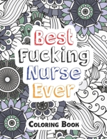 Best Fucking Nurse Ever Coloring Book: A Sweary Words Adults Coloring for Nurse Relaxation and Art Therapy, Antistress Color Therapy, Clean Swear Word Nurse Coloring Book Gift Idea 1678589993 Book Cover