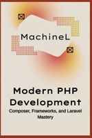 Modern PHP Development: Composer, Frameworks, and Laravel Mastery (Master PHP 2025 : Beginner to Pro) B0F6CD8757 Book Cover