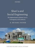 Shari'a and Social Engineering: The Implementation of Islamic Law in Contemporary Aceh, Indonesia 0199678847 Book Cover