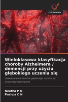 Wieloklasowa klasyfikacja choroby Alzheimera / demencji przy uzyciu glebokiego uczenia sie 6209139655 Book Cover