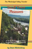 Small Town Pleasures: 27 Small Mississippi River Towns for Day Trips and Long Weekends 0990851869 Book Cover